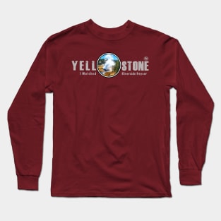 I Watched Riverside Geyser, Yellowstone National Park Long Sleeve T-Shirt